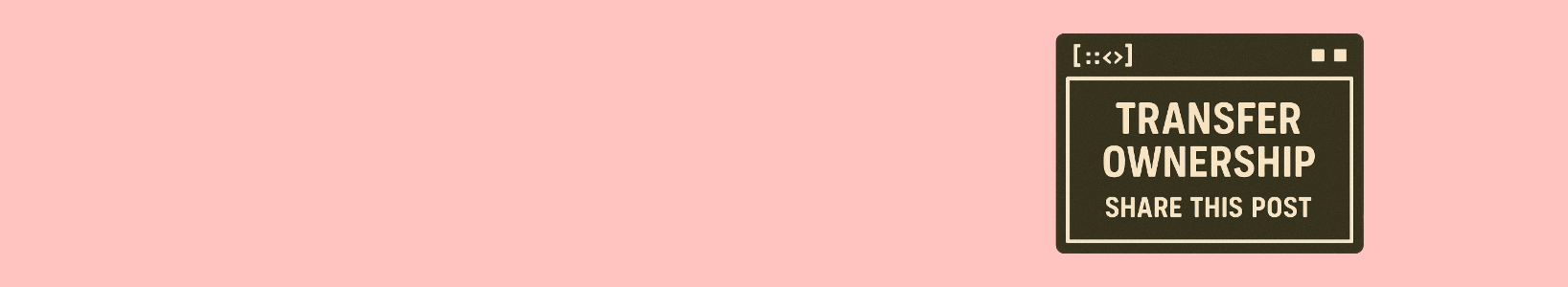 Illustration of a terminal window styled like the Rust borrow checker, displaying the message: “TRANSFER OWNERSHIP, SHARE THIS POST” on a pink background